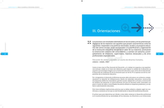 COMPETENCIAS TIC PARA EL DESARROLLO PROFESIONAL DOCENTECOMPETENCIAS TIC PARA EL DESARROLLO PROFESIONAL DOCENTE
41
Orientaciones
42
III. Orientaciones
Los procesos con resultados alentadores en las escuelas y en las prácticas pe-
dagógicas de los maestros son aquellos que poseen características como las
siguientes: responden a las políticas nacionales, locales y al proyecto educa-
tivo del centro escolar; están incorporados a la planificación y organización
de la institución educativa; recuperan el saber de sus maestros; promueven
la construcción colectiva del conocimiento; y cuentan con asesoría y acom-
pañamiento de directores, supervisores, maestros destacados y de otros
profesionales especializados.
Educación de calidad para todos un asunto de derechos humanos,
unesco – orealc, 2007
Como lo hace claro el Plan Sectorial de Educación, y lo validan los expertos y las experien-
cias exitosas citadas en el marco de referencia, para mejorar la calidad de la educación se
requiere una estrategia integral con la institución educativa como centro de la intervención.
El desarrollo de competencias de los docentes para uso de las TIC es apenas uno de los com-
ponentes de la innovación educativa.
Por consiguiente el desarrollo profesional docente debe articularse con esfuerzos comple-
mentarios en dotación de infraestructura, diseño de materiales educativos, construcción
de propuestas didácticas innovadoras, gestión escolar, adaptación curricular y construcción
de modelos de evaluación. Es particularmente útil que los docentes estén conectados con
pares a través de redes y comunidades de práctica donde se compartan problemas y se ela-
boren colectivamente soluciones.
Esto tiene múltiples implicaciones prácticas que se deben adoptar y adaptar según las con-
diciones y contextos en los que se esté fortaleciendo el desarrollo profesional docente.
El primer paso para determinar por dónde y cómo debe comenzar el desarrollo profesional
es el reconocimiento de las necesidades de los docentes, los directivos y sus instituciones
 