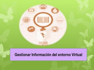 Gestionar Información del entorno Virtual
 