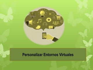 Personalizar Entornos Virtuales
 