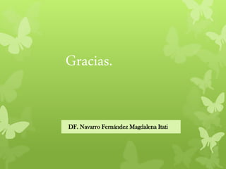 Gracias.
DF. Navarro Fernández Magdalena Itati
 