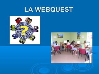 LA WEBQUESTLA WEBQUEST
 