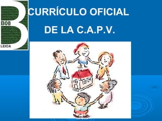 CURRÍCULO OFICIAL
DE LA C.A.P.V.
 