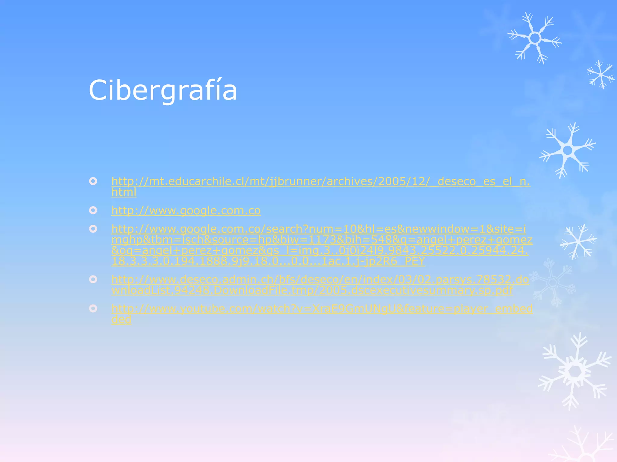 Cibergrafía


   http://mt.educarchile.cl/mt/jjbrunner/archives/2005/12/_deseco_es_el_n.
    html
   http://www.google.com.co
   http://www.google.com.co/search?num=10&hl=es&newwindow=1&site=i
    mghp&tbm=isch&source=hp&biw=1173&bih=548&q=angel+perez+gomez
    &oq=angel+perez+gomez&gs_l=img.3..0j0i24l9.9843.25522.0.25944.24.
    18.3.3.3.0.194.1888.9j9.18.0...0.0...1ac.1.j-jp2R6_PEY
   http://www.deseco.admin.ch/bfs/deseco/en/index/03/02.parsys.78532.do
    wnloadList.94248.DownloadFile.tmp/2005.dscexecutivesummary.sp.pdf
   http://www.youtube.com/watch?v=XraE9GmUNgU&feature=player_embed
    ded
 