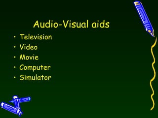 Audio-Visual aids Television Video  Movie Computer Simulator  