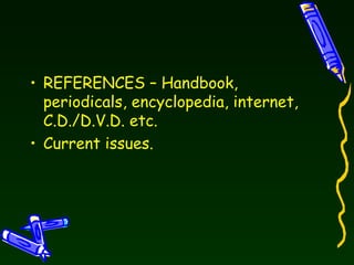 REFERENCES – Handbook, periodicals, encyclopedia, internet, C.D./D.V.D. etc. Current issues. 