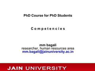 PhD Course for PhD Students


     Competencies



            mm bagali
researcher, human resources area
 mm.bagali@jainuniversity.ac.in
 
