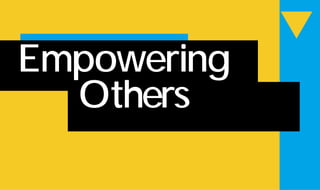 w
Empowering
Others
 