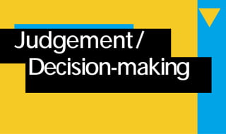 w
Judgement/
Decision-making
 