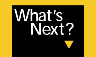 What’s
Next?
w
 