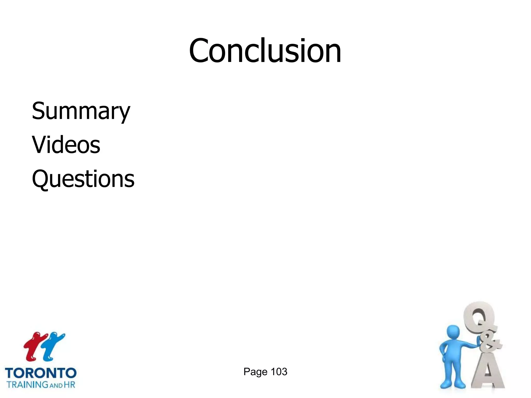 Conclusion
Summary
Videos
Questions




               Page 103
 