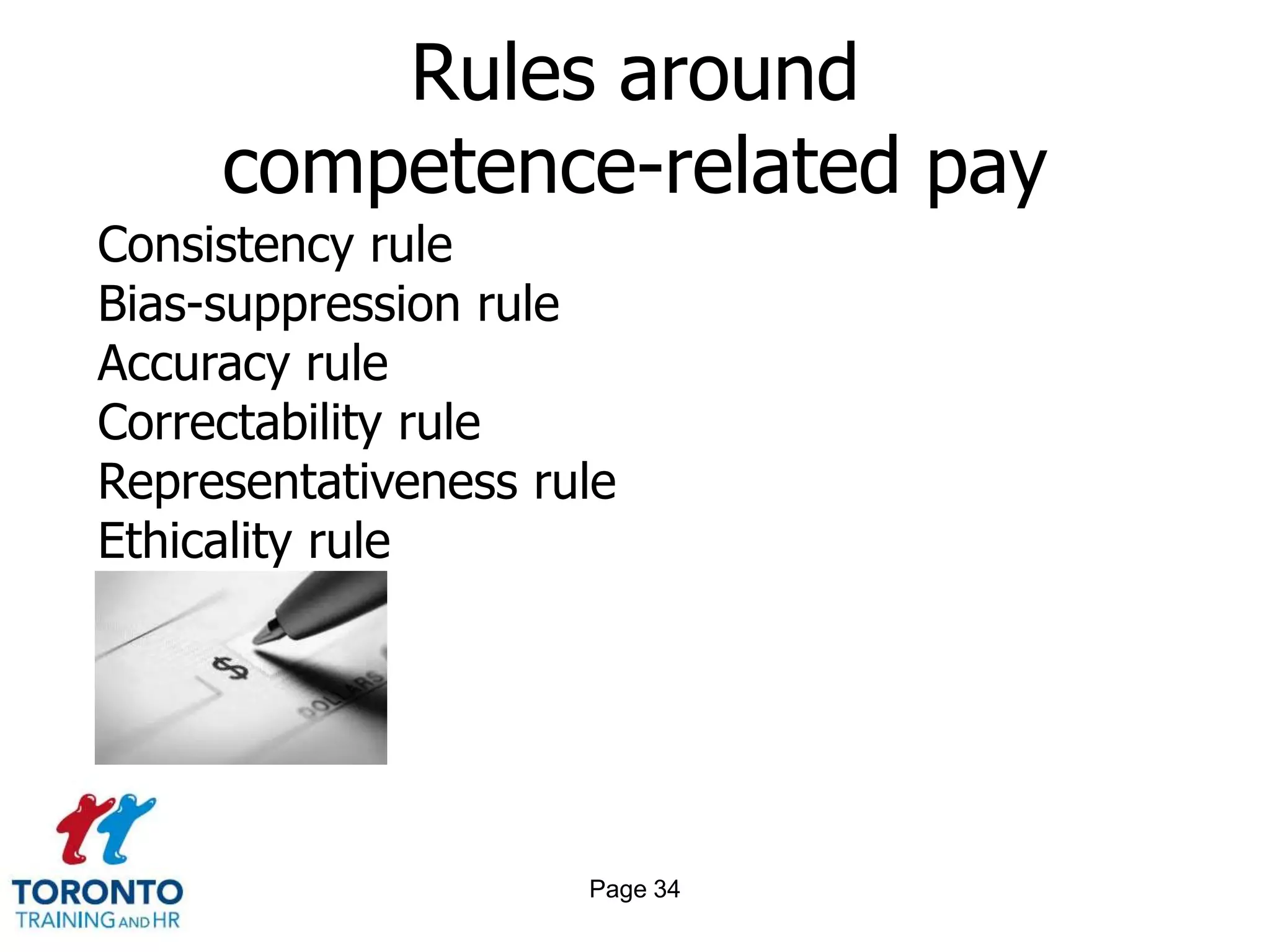 Rules around
     competence-related pay
Consistency rule
Bias-suppression rule
Accuracy rule
Correctability rule
Representativeness rule
Ethicality rule




                     Page 34
 