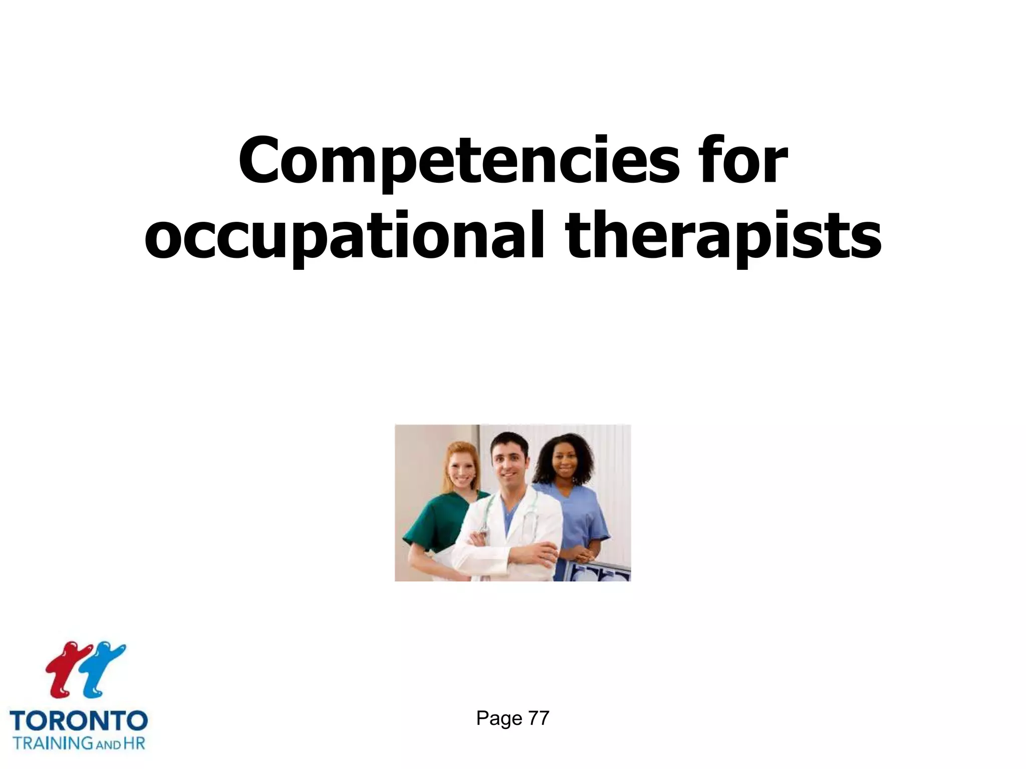 Competencies for
occupational therapists




          Page 77
 