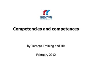 Competencies and competences



     by Toronto Training and HR

           February 2012
 