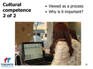 • Viewed as a process 
• Why is it important? 
26 
Cultural 
competence 
2 of 2 
 