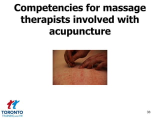 Competencies for massage 
therapists involved with 
acupuncture 
33 
 