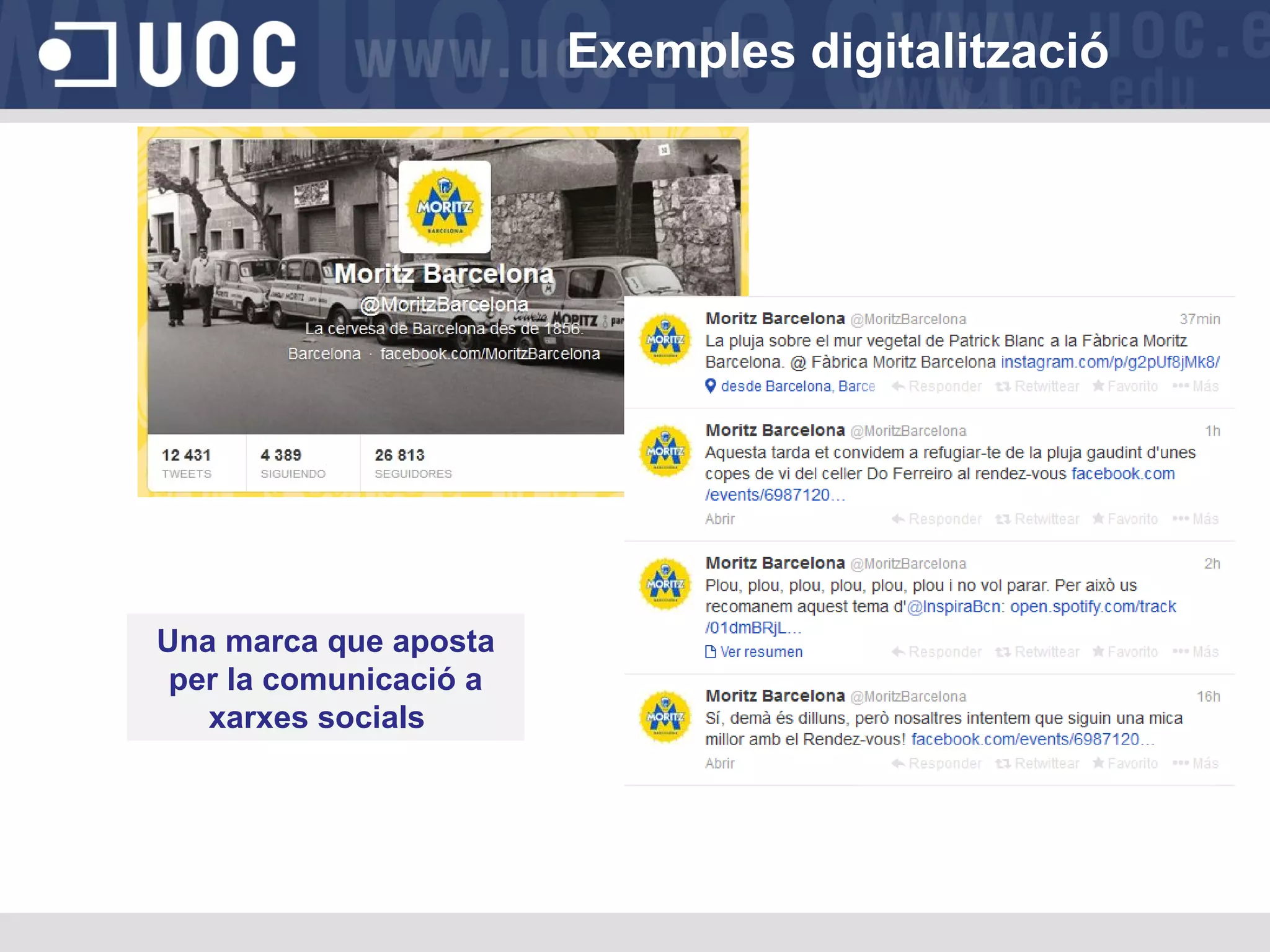 Exemples digitalització

Una marca que aposta
per la comunicació a
xarxes socials

 