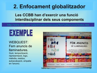 2. Enfocament globalitzador Les CCBB han d’exercir una funció interdisciplinar dels seus components EXEMPLE http://www.xte...
