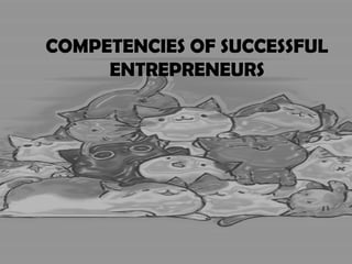 COMPETENCIES OF SUCCESSFUL
ENTREPRENEURS
 