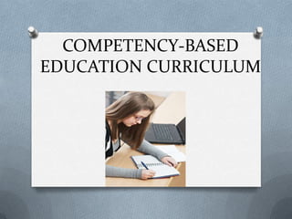 COMPETENCY-BASED
EDUCATION CURRICULUM
 