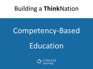 Building a ThinkNation 
Competency-Based 
Education 
 