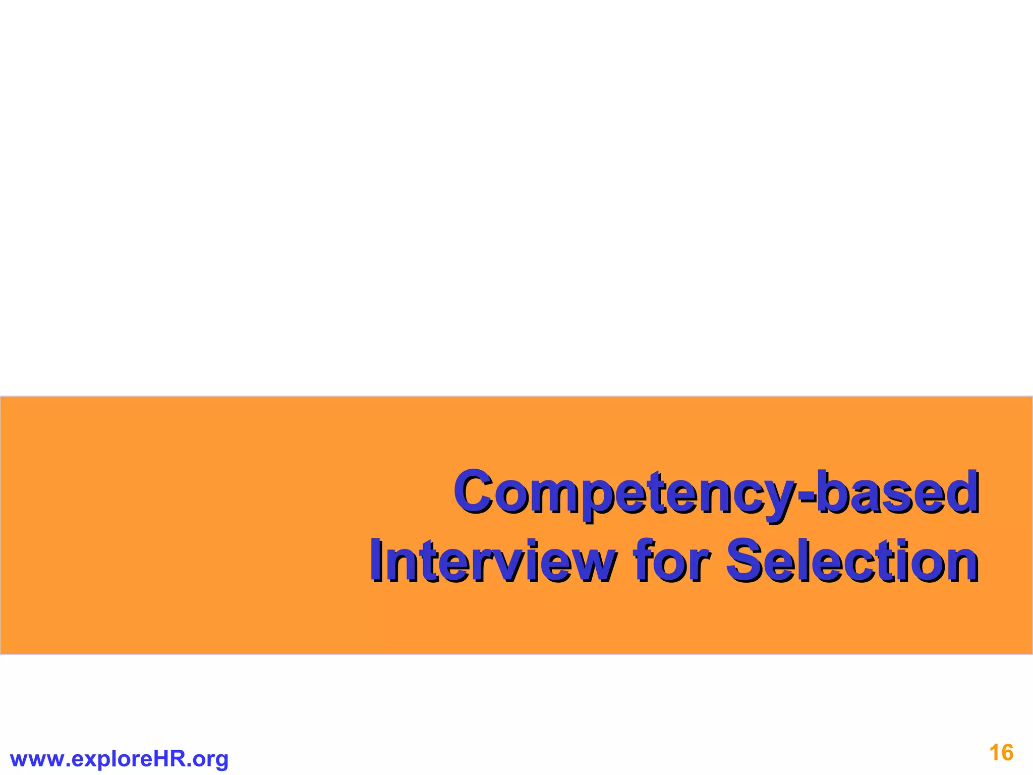 16www.exploreHR.org
Competency-basedCompetency-based
Interview for SelectionInterview for Selection
 
