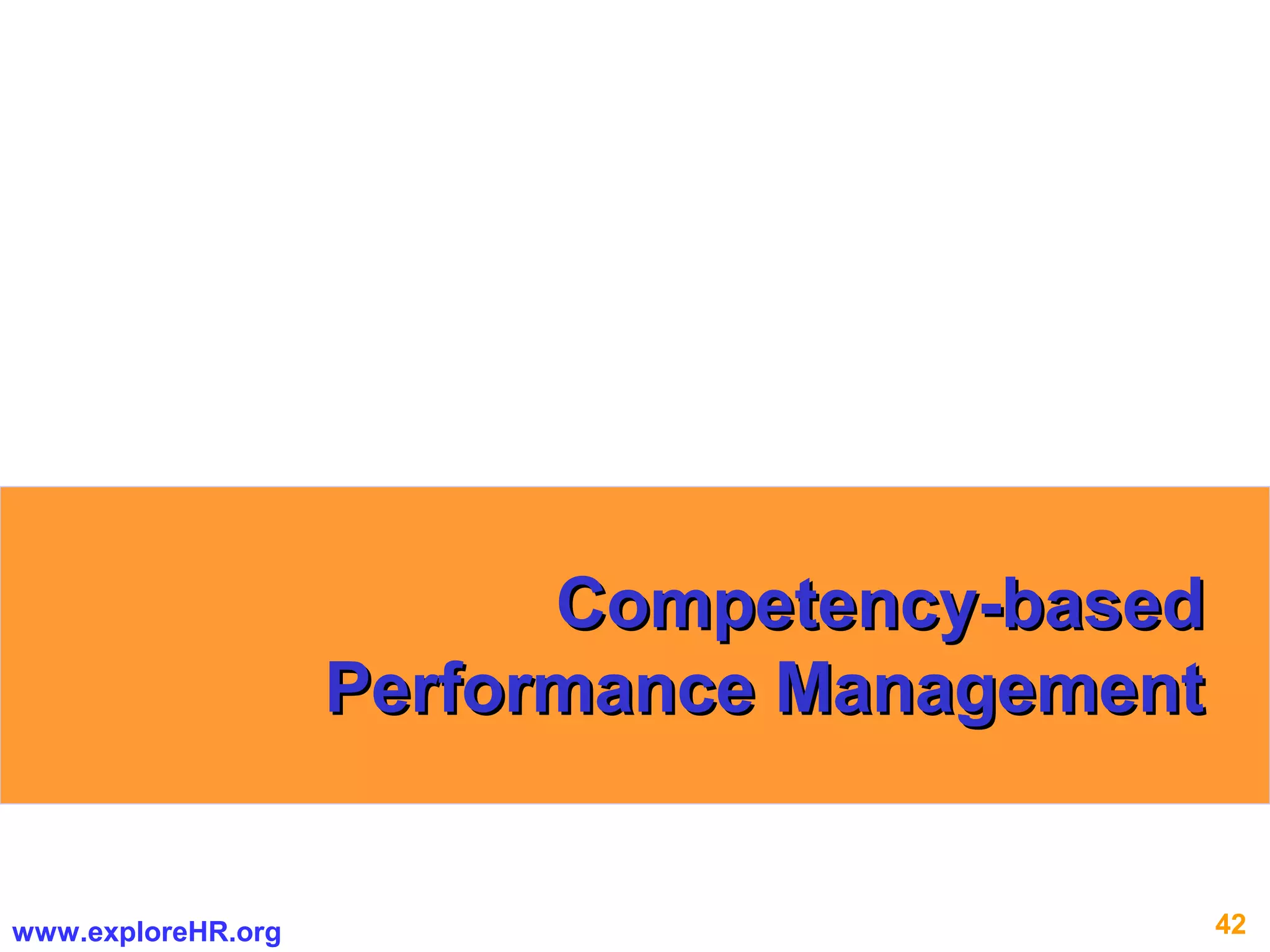 42www.exploreHR.org
Competency-basedCompetency-based
Performance ManagementPerformance Management
 