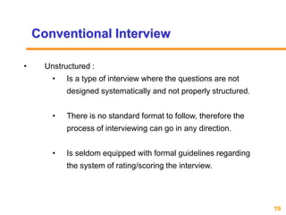 19www.exploreHR.org
Conventional Interview
• Unstructured :
• Is a type of interview where the questions are not
designed ...