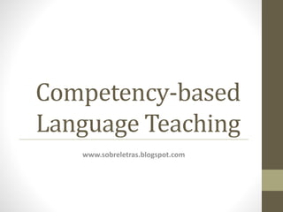 Competency-based
Language Teaching
www.sobreletras.blogspot.com
 