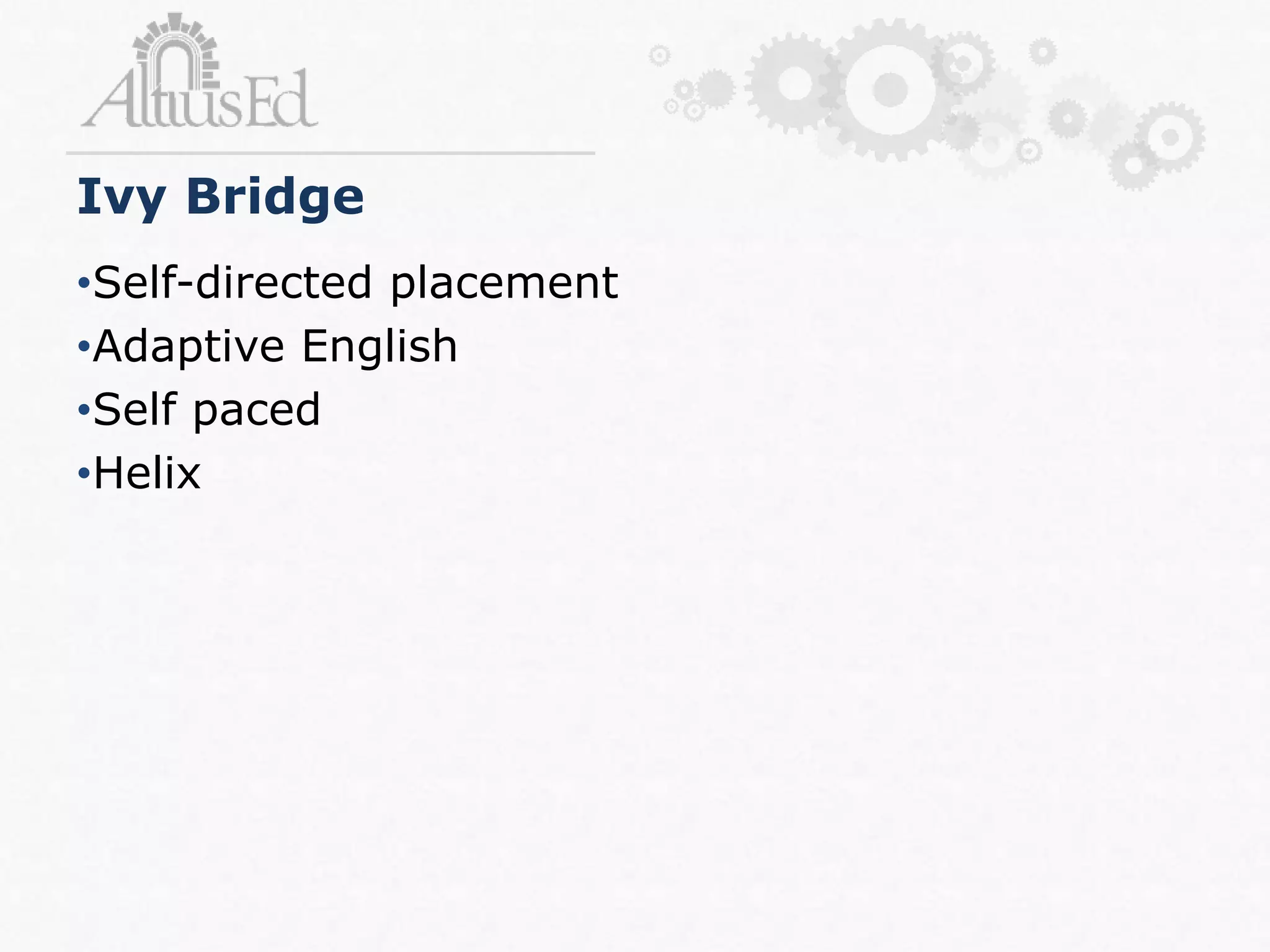 •Self-directed placement
•Adaptive English
•Self paced
•Helix
Ivy Bridge
 