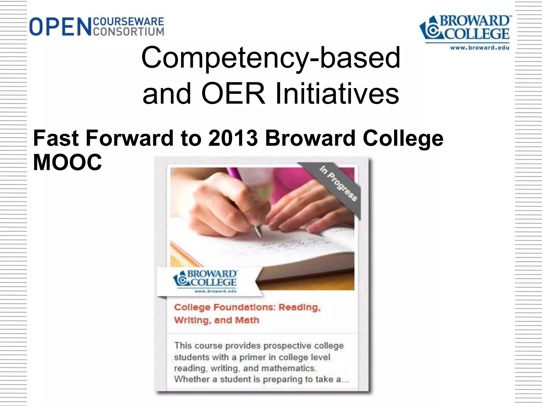 Fast Forward to 2013 Broward College
MOOC
Competency-based
and OER Initiatives
 