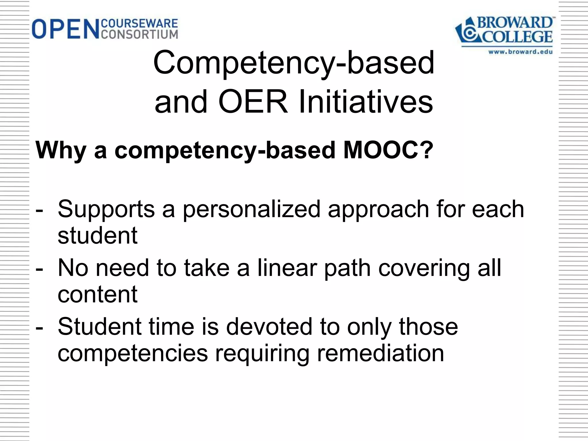Why a competency-based MOOC?
- Supports a personalized approach for each
student
- No need to take a linear path covering all
content
- Student time is devoted to only those
competencies requiring remediation
Competency-based
and OER Initiatives
 