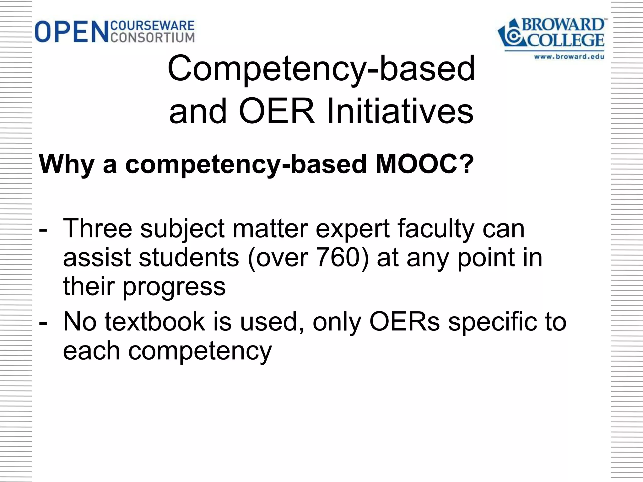 Why a competency-based MOOC?
- Three subject matter expert faculty can
assist students (over 760) at any point in
their progress
- No textbook is used, only OERs specific to
each competency
Competency-based
and OER Initiatives
 