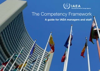 The Competency Framework
@
A guide for IAEA managers and staff
 