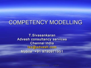 T.Sivasankaran Advesh consultancy services Chennai india [email_address] Mobile  +91 9790971951 COMPETENCY MODELLING 