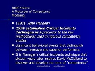Brief History: A Precursor of Competency Modeling <ul><li>1950’s:  John Flanagan </li></ul><ul><li>1954 established Critic...