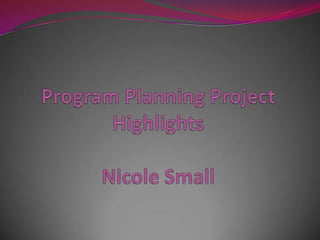 Program Planning Project HighlightsNicole Small 