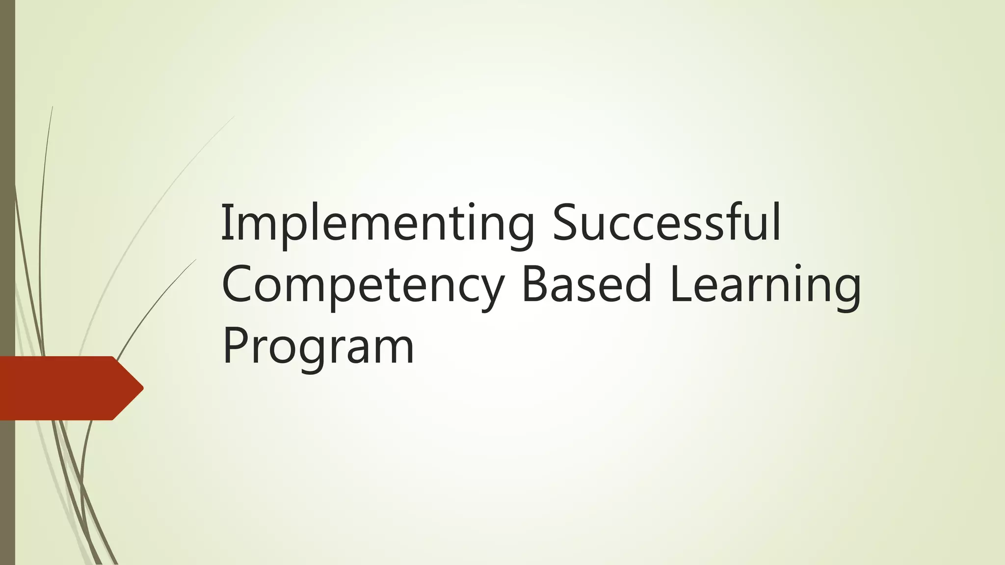 Implementing Successful
Competency Based Learning
Program
 