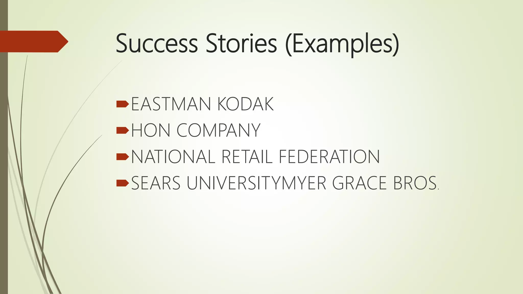 Success Stories (Examples)
EASTMAN KODAK
HON COMPANY
NATIONAL RETAIL FEDERATION
SEARS UNIVERSITYMYER GRACE BROS.
 