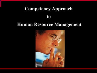 Competency Approach  to  Human Resource Management 