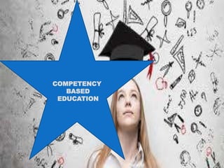 COMPETENCY
BASED
EDUCATION
 