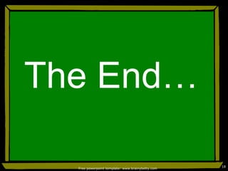 The End…
Free powerpoint template: www.brainybetty.com
18
 