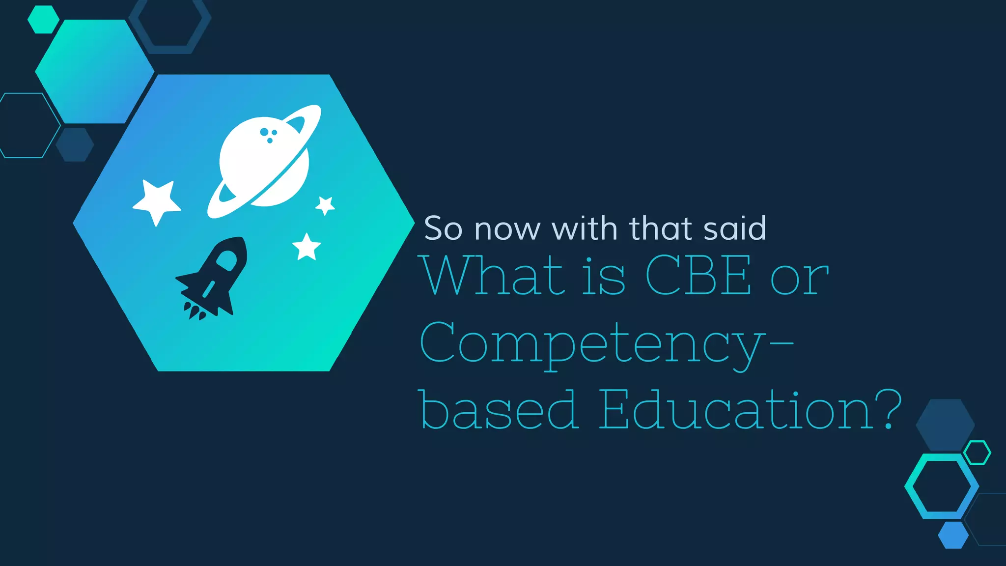What is CBE or
Competency-
based Education?
So now with that said
 