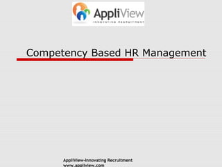 Competency Based HR Management

AppliView-Innovating Recruitment
www.appliview.com

 