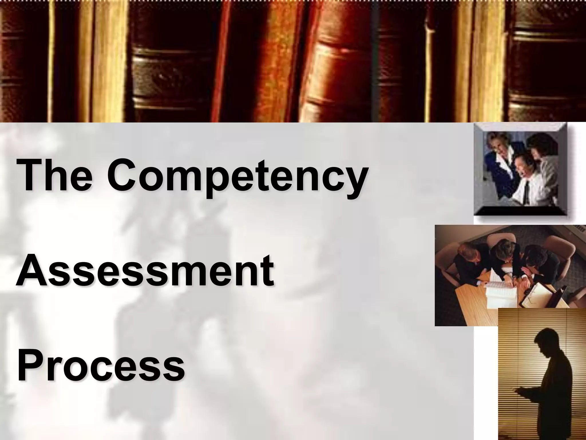The Competency

Assessment

Process
 