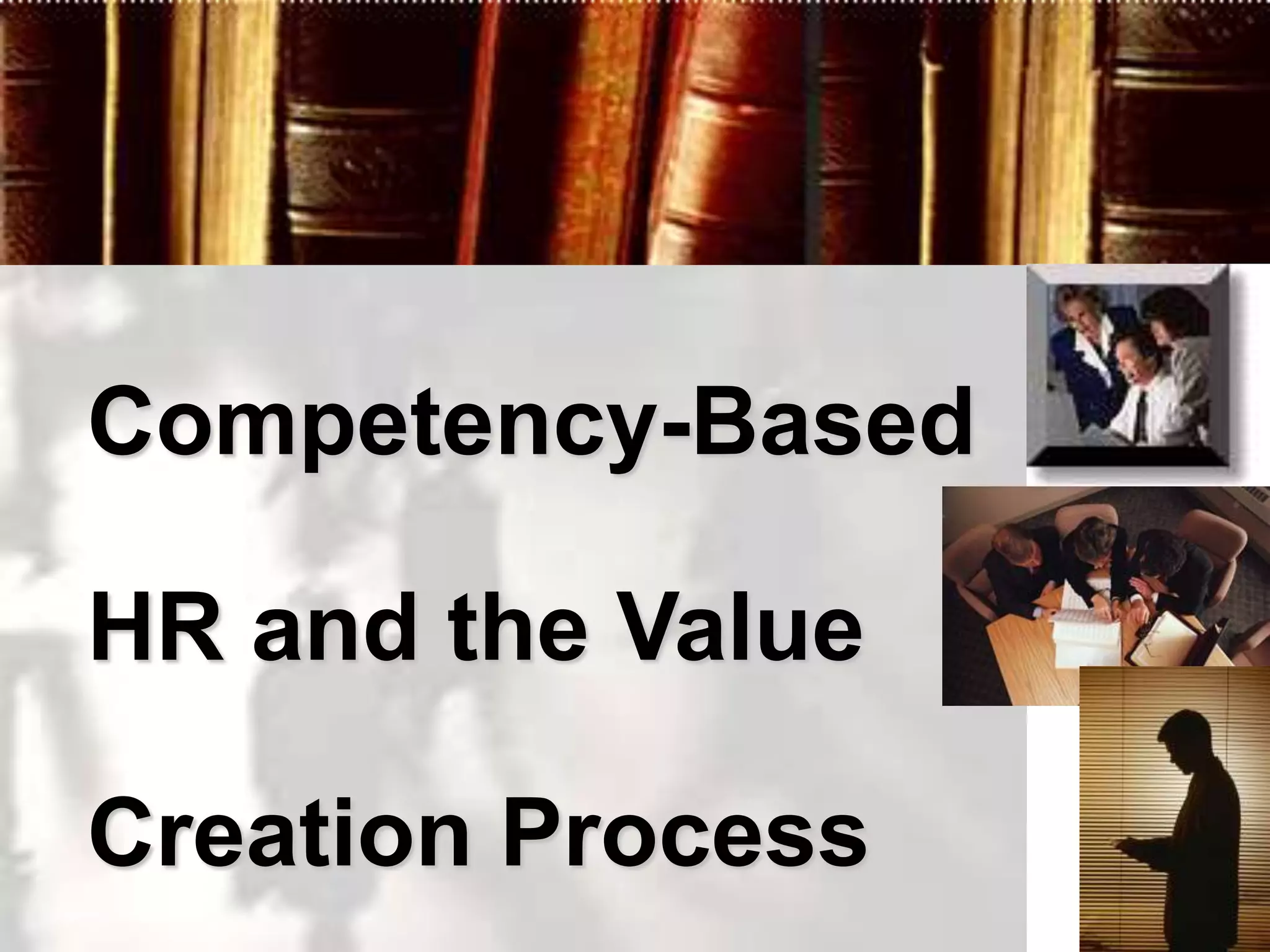 Competency-Based

HR and the Value

Creation Process
 