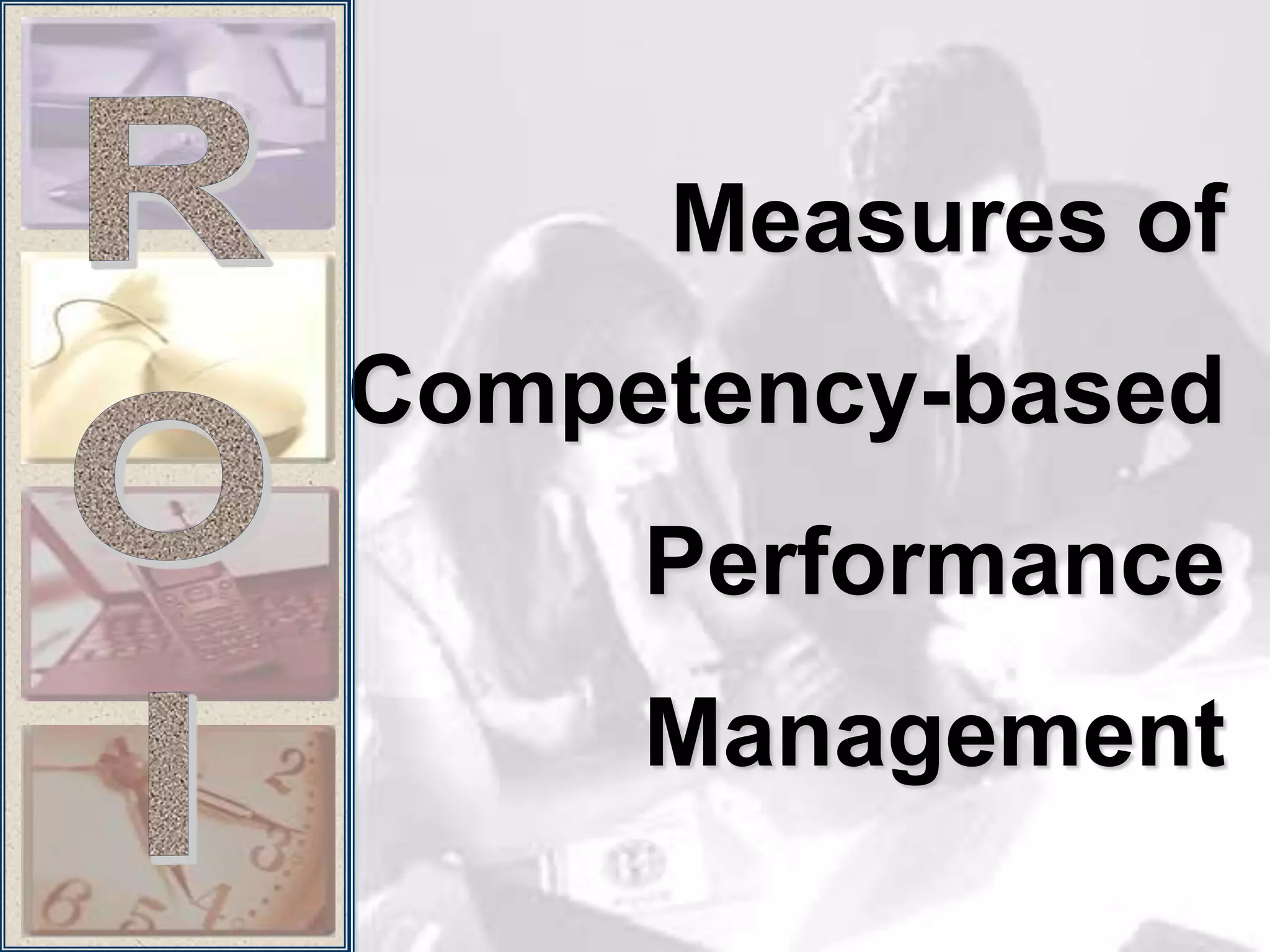 Measures of
Competency-based
     Performance
     Management
 