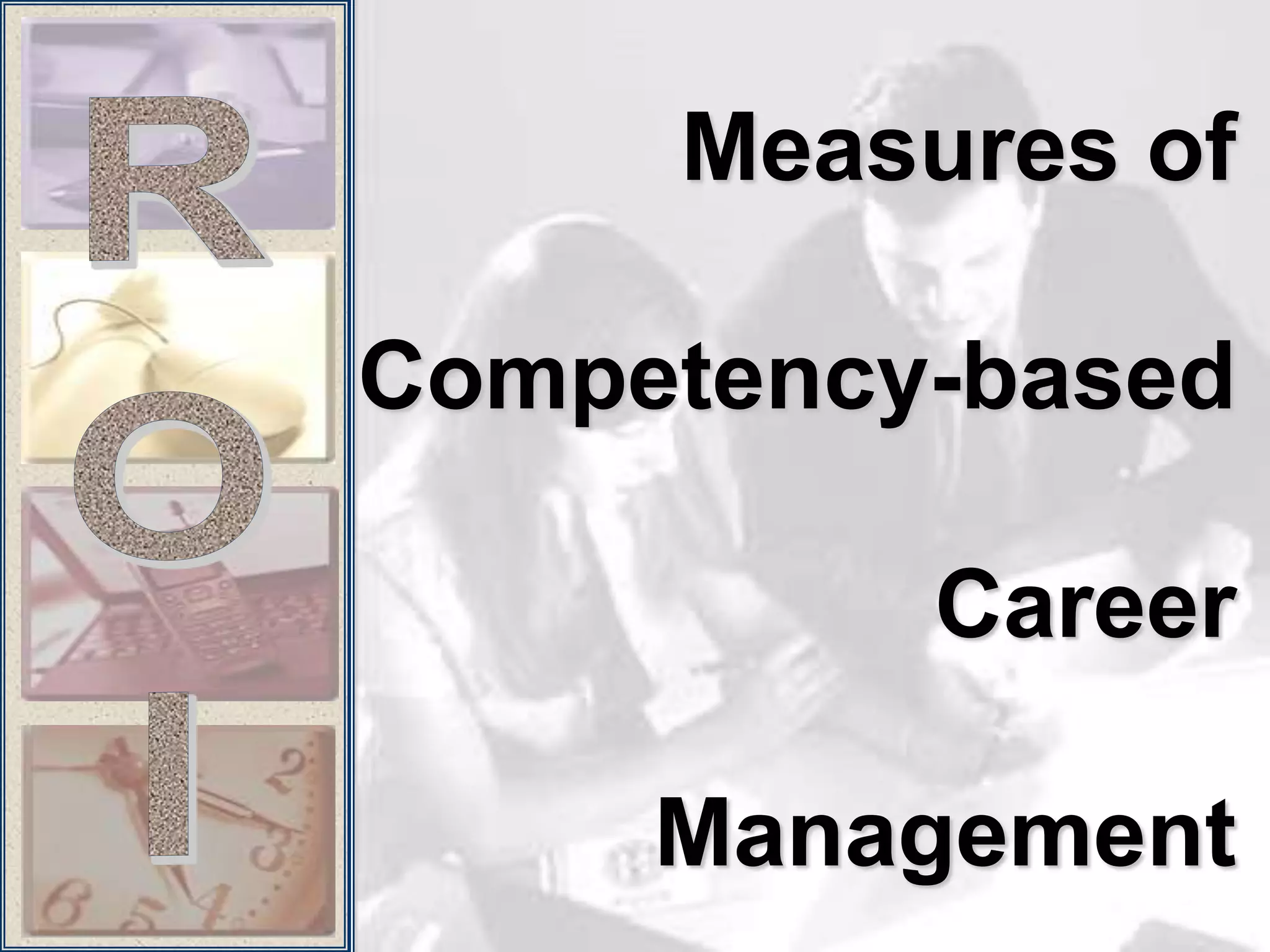 Measures of

Competency-based

          Career

     Management
 