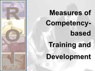 Measures of
Competency-
      based
Training and
Development
 
