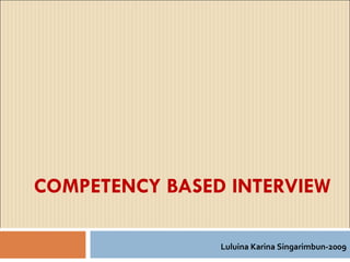 COMPETENCY BASED INTERVIEW Luluina Karina Singarimbun-2009 