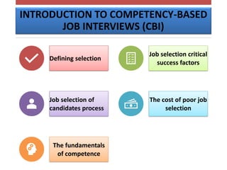 INTRODUCTION TO COMPETENCY-BASED
JOB INTERVIEWS (CBI)
Defining selection
Job selection critical
success factors
Job select...
